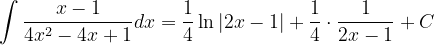 \dpi{120} \int \frac{x-1}{4x^{2}-4x+1}dx=\frac{1}{4}\ln \left | 2x-1 \right |+\frac{1}{4} \cdot \frac{1}{ 2x-1 }+C